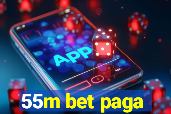 55m bet paga
